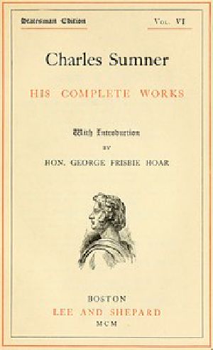 [Gutenberg 48045] • Charles Sumner: his complete works, volume 06 (of 20)